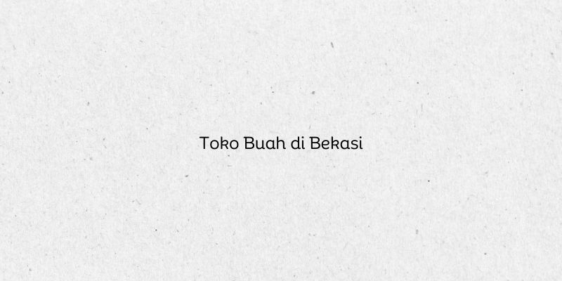 Toko Buah di Bekasi