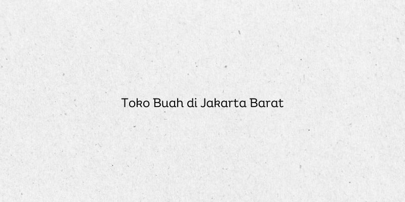 Toko Buah di Jakarta Barat