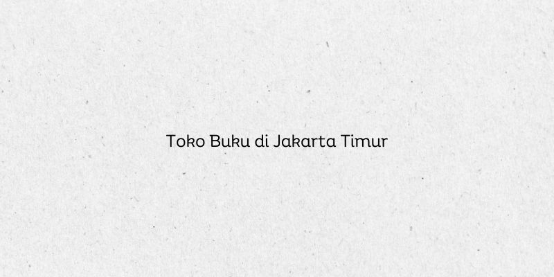 Toko Buku di Jakarta Timur