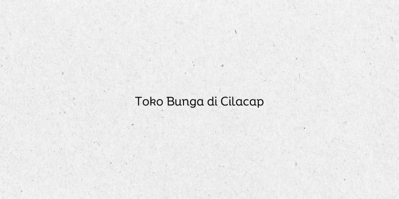 Toko Bunga di Cilacap