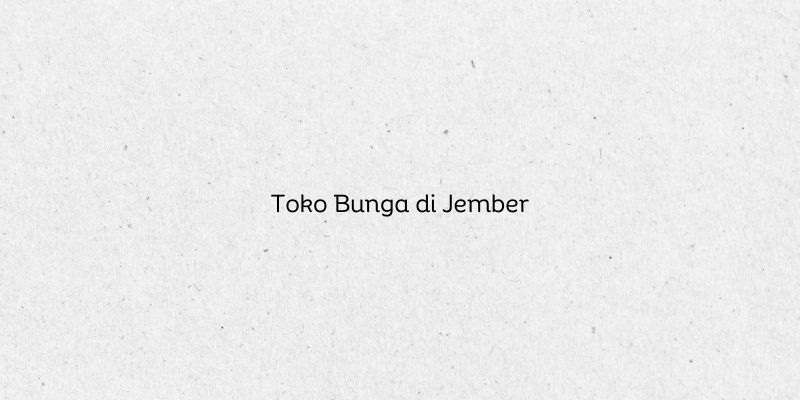 Toko Bunga di Jember
