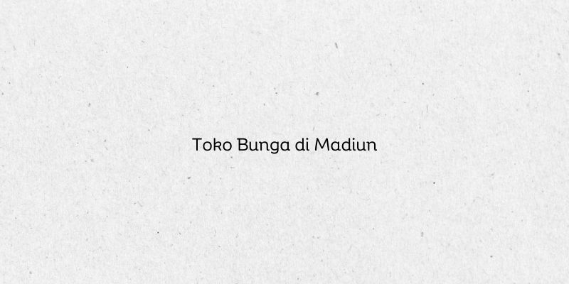 Toko Bunga di Madiun