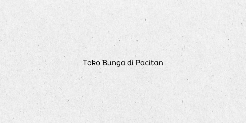 Toko Bunga di Pacitan
