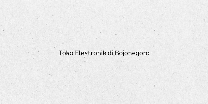 Toko Elektronik di Bojonegoro