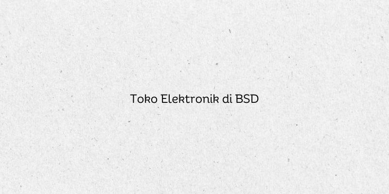 Toko Elektronik di BSD
