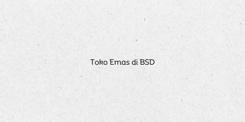 Toko Emas di BSD