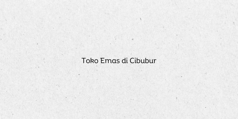 Toko Emas di Cibubur