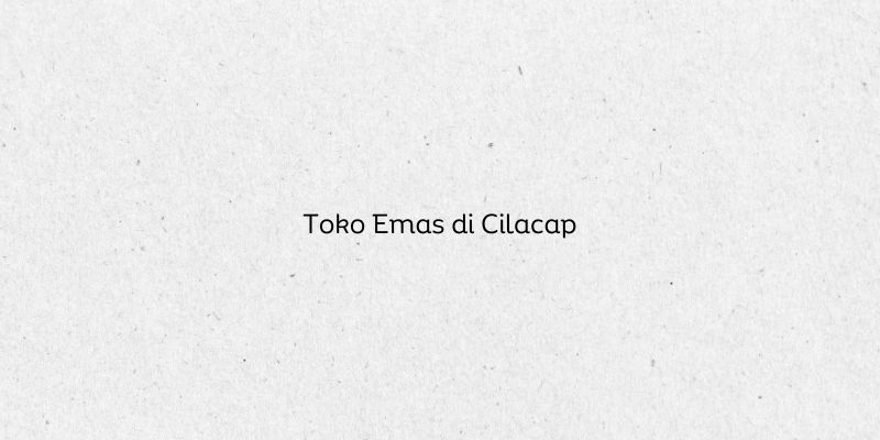 Toko Emas di Cilacap