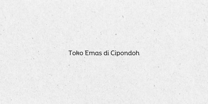 Toko Emas di Cipondoh