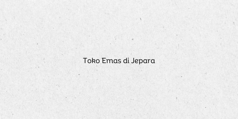 Toko Emas di Jepara
