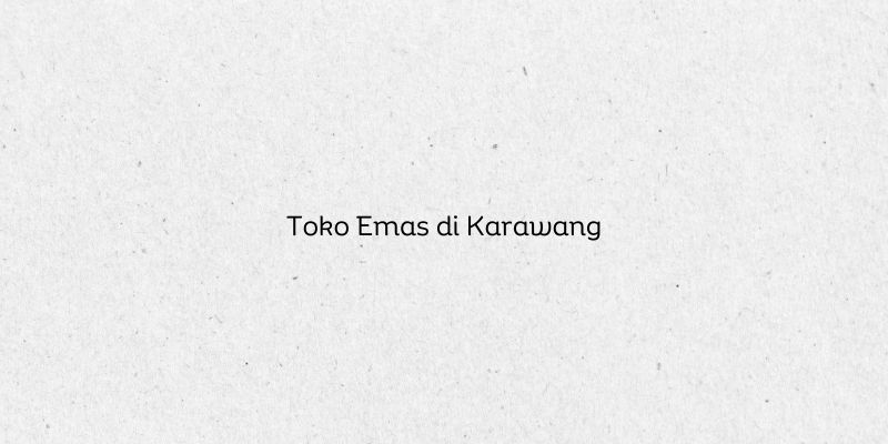 Toko Emas di Karawang