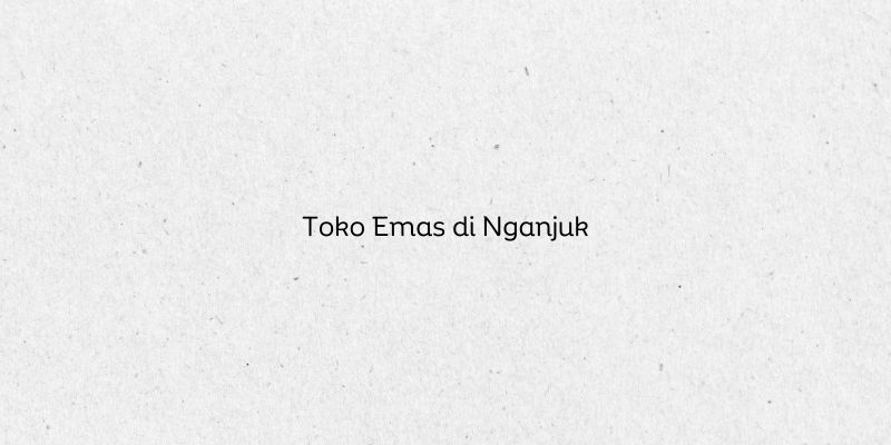 Toko Emas di Nganjuk
