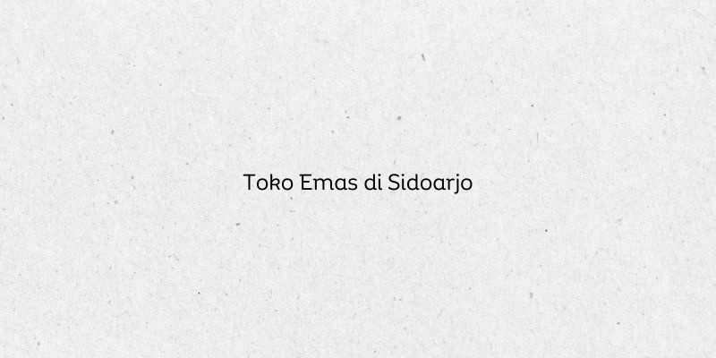 Toko Emas di Sidoarjo