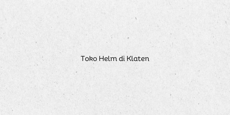 Toko Helm di Klaten