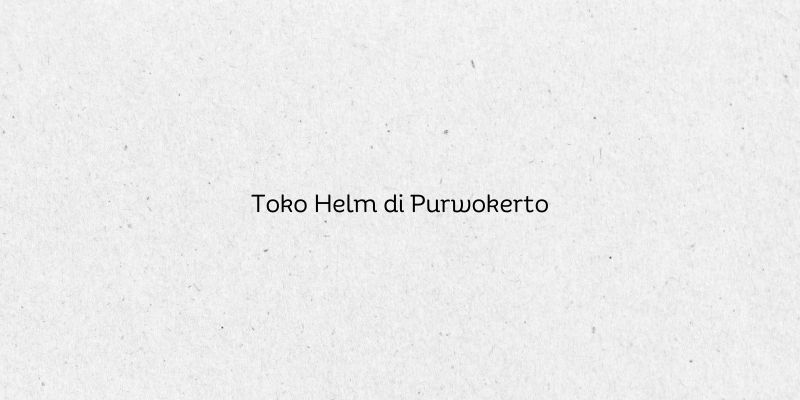 Toko Helm di Purwokerto