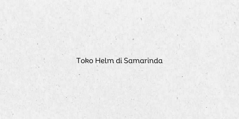 Toko Helm di Samarinda