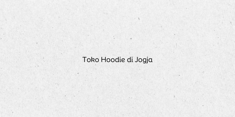 Toko Hoodie di Jogja