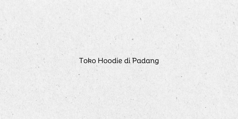 Toko Hoodie di Padang