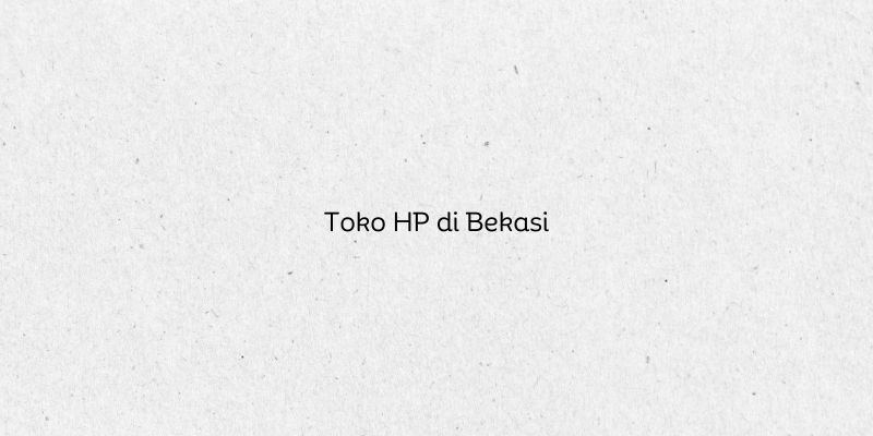 Toko HP di Bekasi