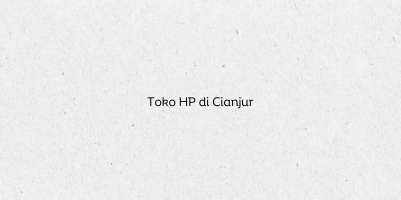 Toko HP di Cianjur