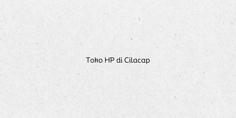Toko HP di Cilacap