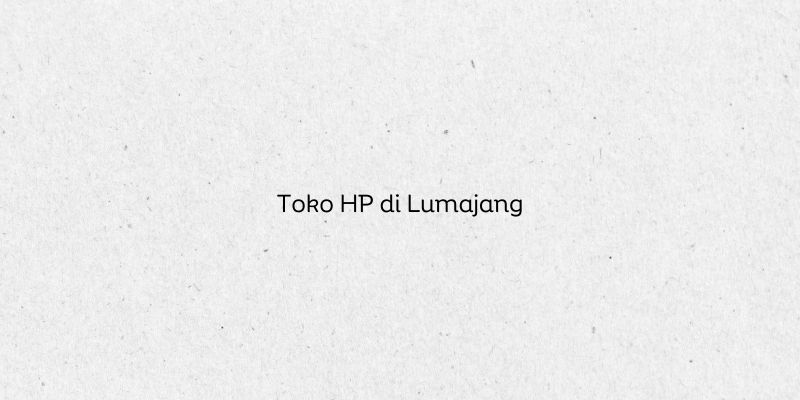 Toko HP di Lumajang