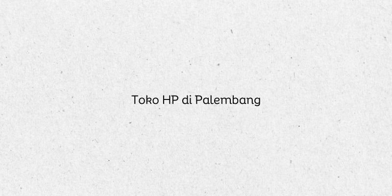 Toko HP di Palembang
