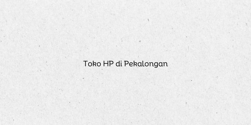 Toko HP di Pekalongan