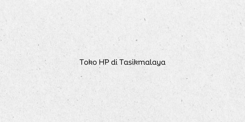 Toko HP di Tasikmalaya