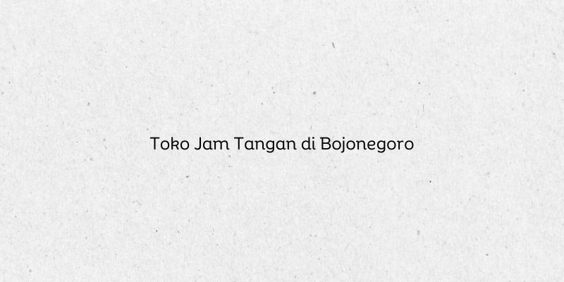 Toko Jam Tangan di Bojonegoro