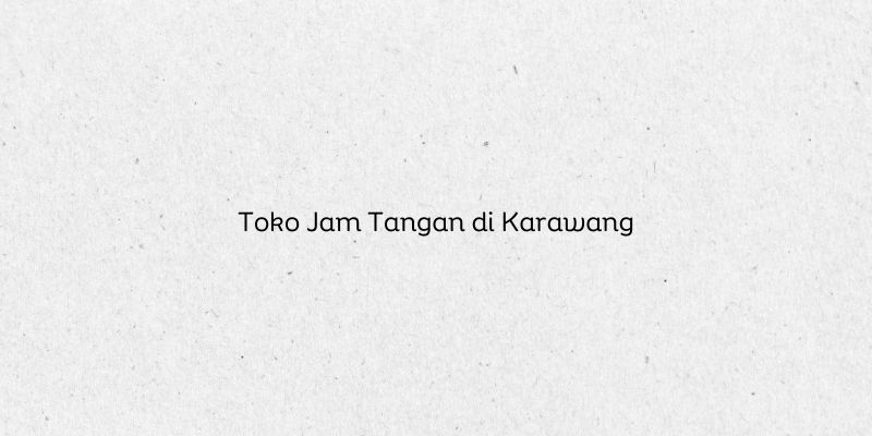 Toko Jam Tangan di Karawang