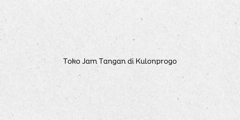 Toko Jam Tangan di Kulonprogo