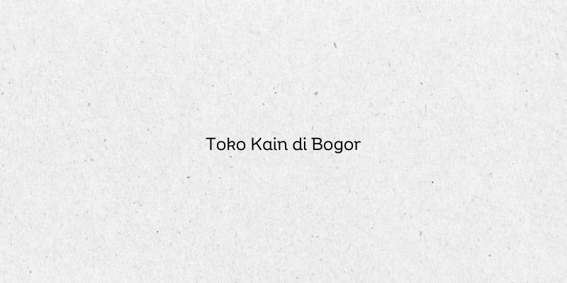 Toko Kain di Bogor