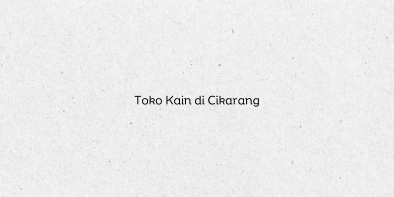 Toko Kain di Cikarang