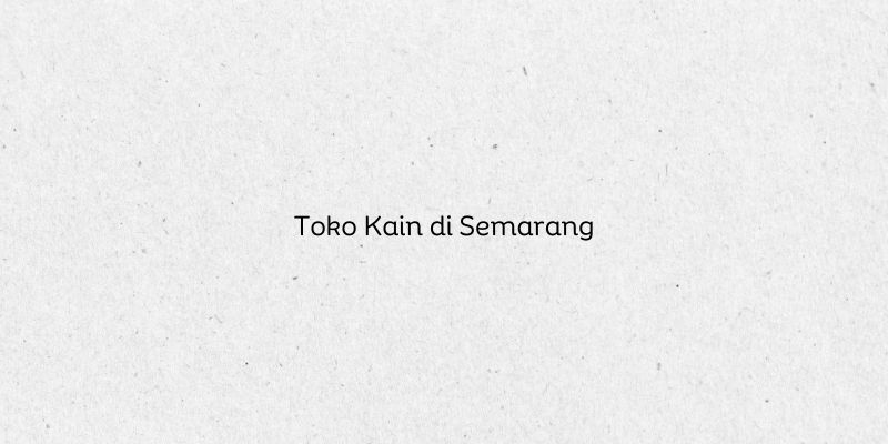 Toko Kain di Semarang