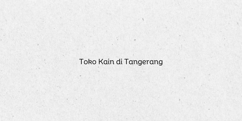 Toko Kain di Tangerang
