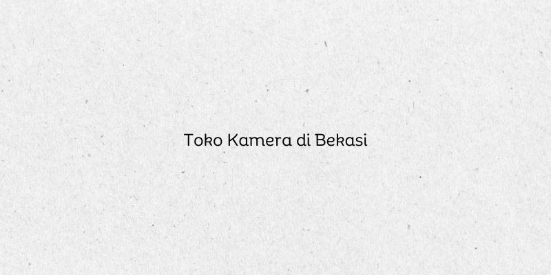 Toko Kamera di Bekasi