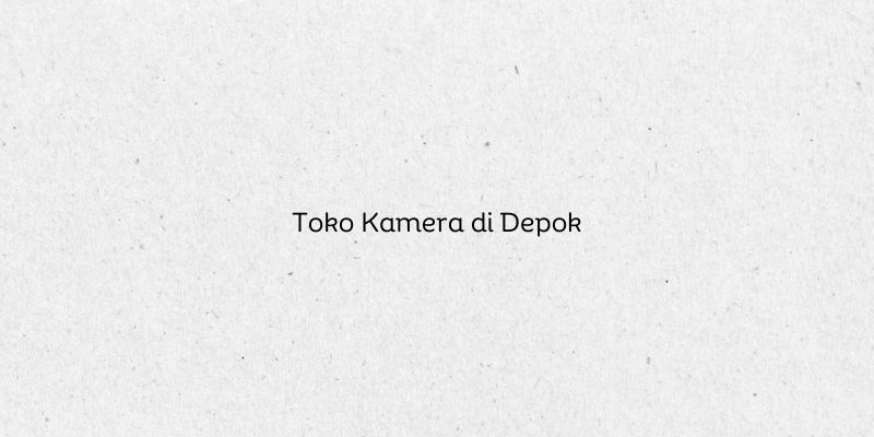 Toko Kamera di Depok