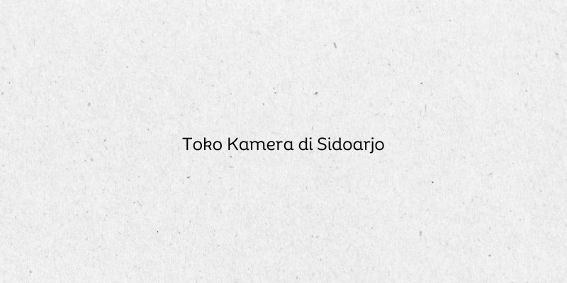 Toko Kamera di Sidoarjo