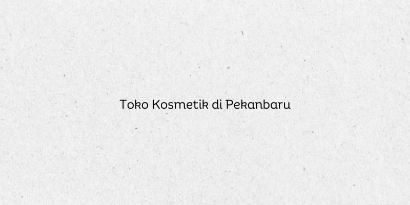Toko Kosmetik di Pekanbaru