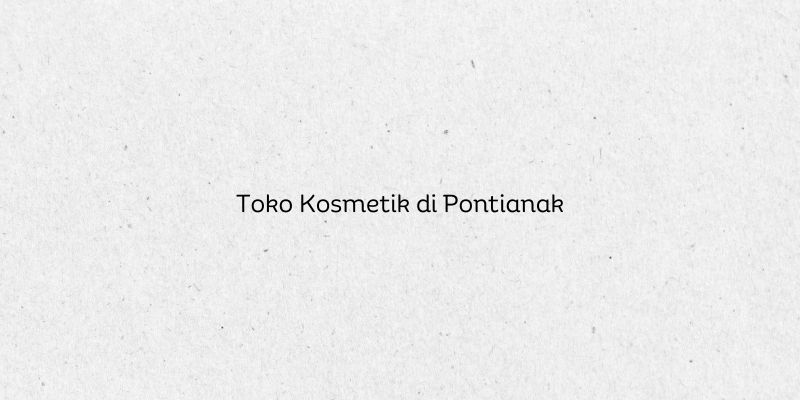 Toko Kosmetik di Pontianak