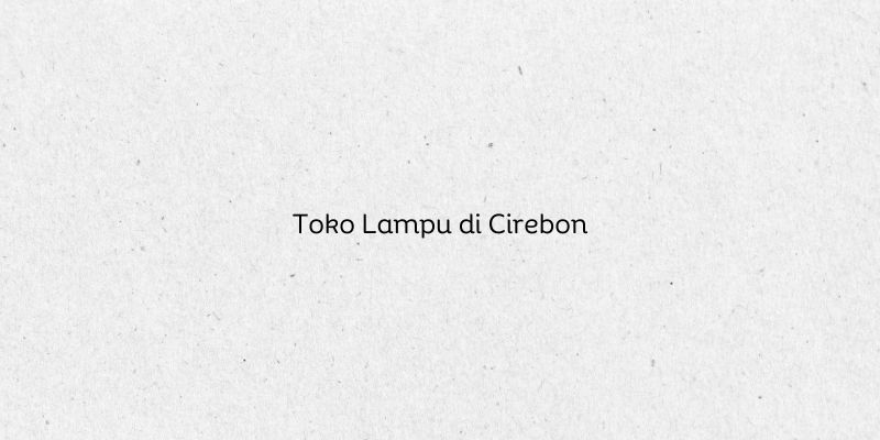Toko Lampu di Cirebon