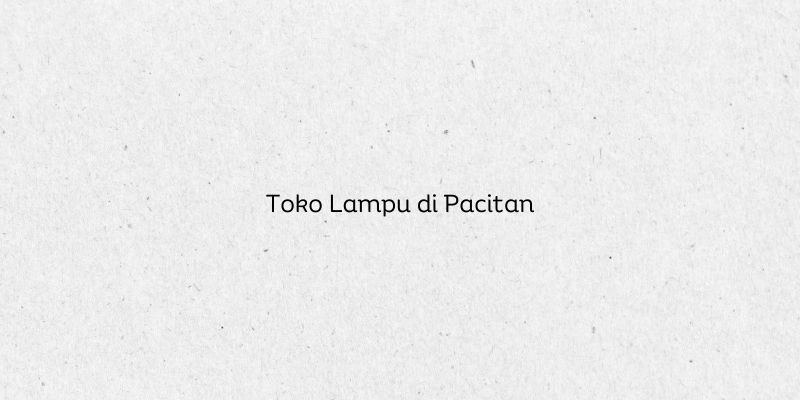 Toko Lampu di Pacitan