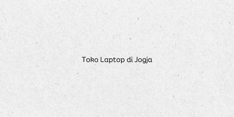 Toko Laptop di Jogja