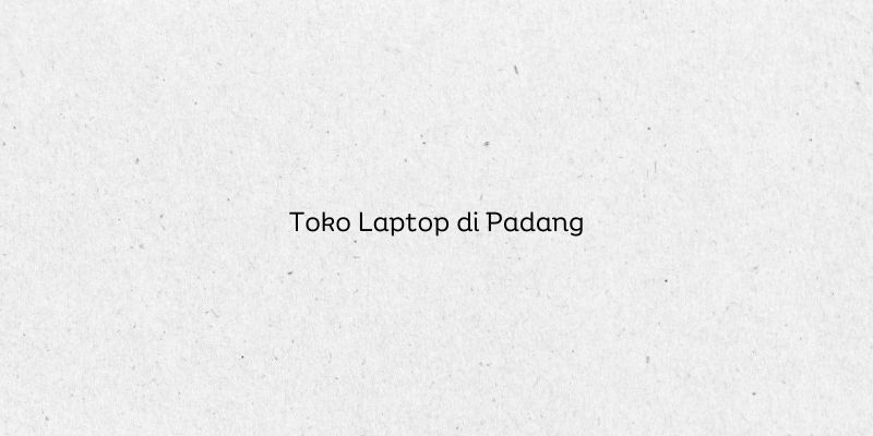 Toko Laptop di Padang
