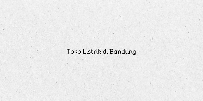Toko Listrik di Bandung