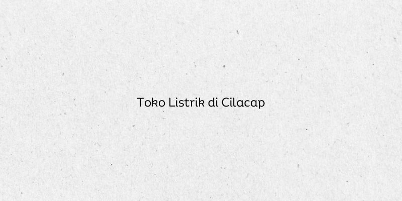Toko Listrik di Cilacap