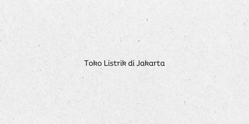 Toko Listrik di Jakarta