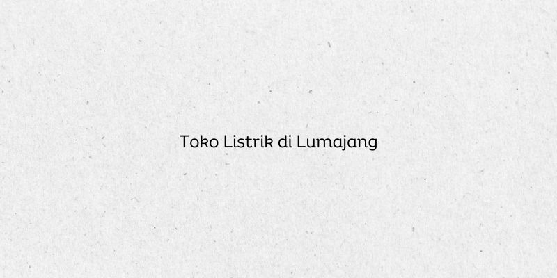 Toko Listrik di Lumajang