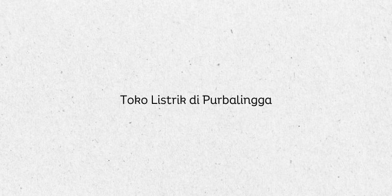 Toko Listrik di Purbalingga